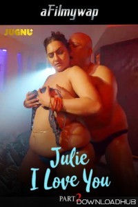 Julie I Love You (2024) S01 Part 2 Jugnu Hindi Hot Web Series